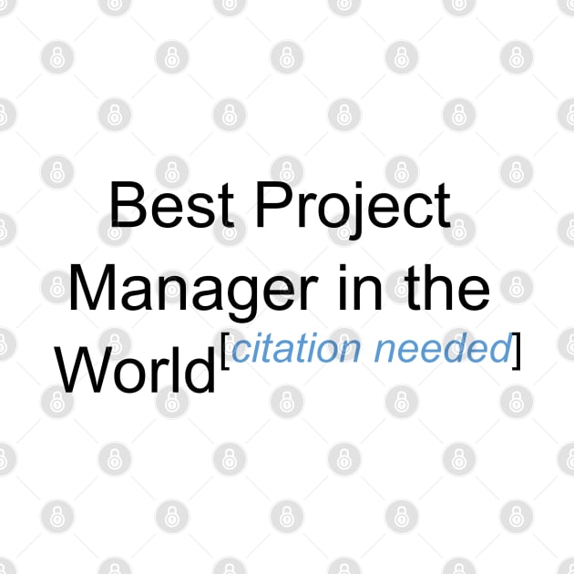 Best Project Manager in the World - Citation Needed! by lyricalshirts