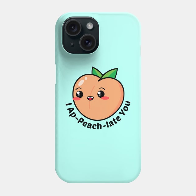 I Ap-Peach-Iate You - Peach Pun Phone Case by Allthingspunny