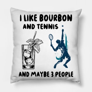 I like bourbon and tennis and maybe 3 people Pillow