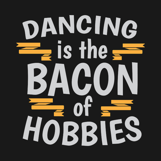 Dancing Is The Bacon Of Hobbies Cool Creative Beautiful Typography Design by Stylomart