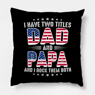 I Have Two Titles Dad And Papa Pillow