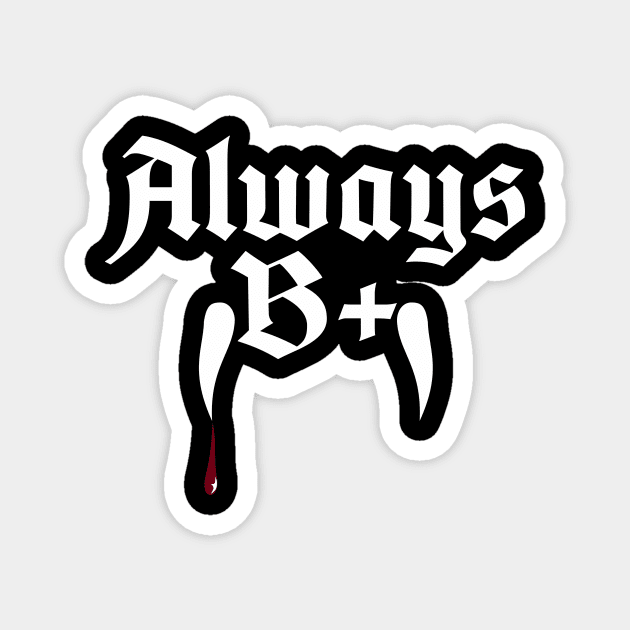 Always B+ Vampire Fangs: A Witty Reminder to Stay Positive Magnet by Stupid Coffee Designs