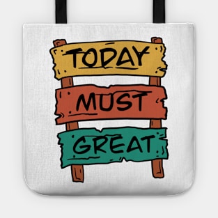 Today must be great sign board Tote