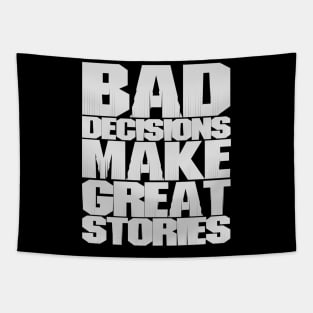 BAD DECISIONS MAKE GREAT STORIES Tapestry