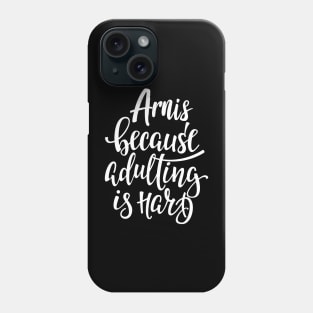 Arnis Because Adulting Is Hard Phone Case