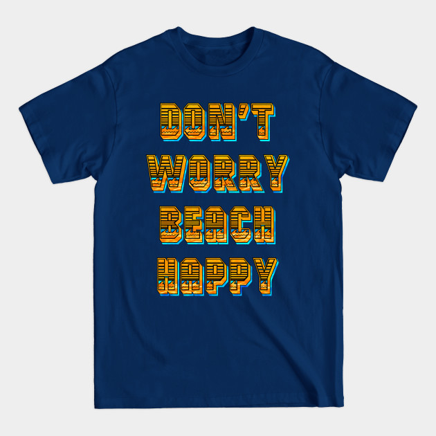 Disover DON'T WORRY BEACH HAPPY - Dont Worry Beach Happy - T-Shirt