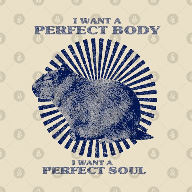 Funny Capybara Meme, Capybara i want a perfect body i want a perfect soul Shirt by MATERAZEKA