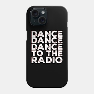 dance dance dance to the radio Phone Case