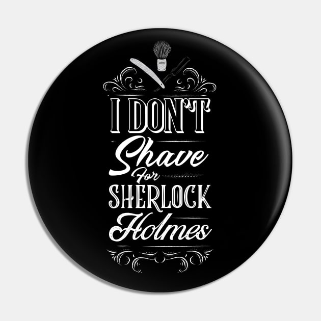 I Don't Shave for Sherlock Holmes Pin by Meta Cortex