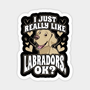 I just really like labradors ok Magnet