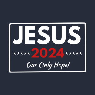 JESUS 2024 Our Only Hope T-Shirt