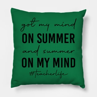 Teacher Life Got My Mind On Summer Funny Teachers Pillow