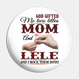 Vintage God Gifted Me Two Titles Mom And Lele Wildflower Hands Flower Happy Mothers Day Pin