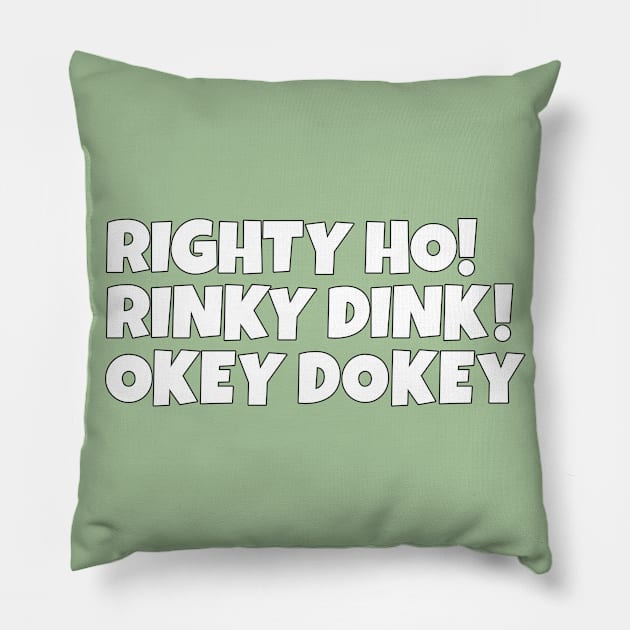 Righty Ho! Rinky Dink! Okey Dokey! Pillow by Kishu