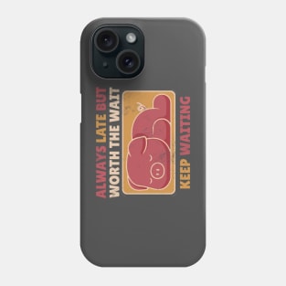 Always Late But Worth The Wait Keep Waiting - Cute Sleeping Pig Phone Case