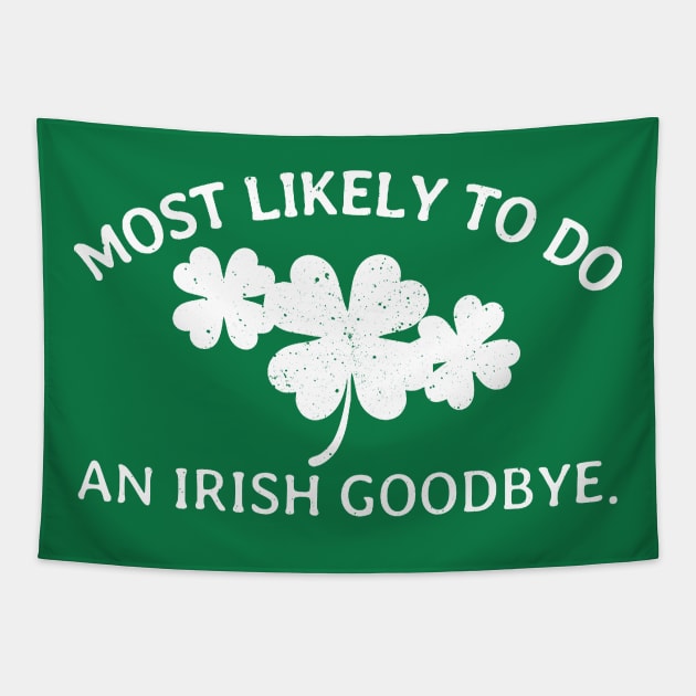Most Likely to Do An Irish Goodbye - Gunny St Patrick’s Day Tapestry by denkanysti