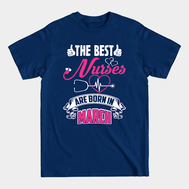 Disover The Best Nurses Are Born In March - The Best Nurses - T-Shirt