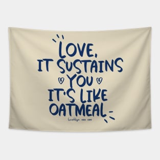 Love is like Oatmeal Tapestry