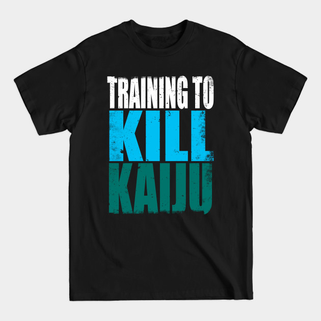 Discover Training to Kill Kaiju - Kaiju - T-Shirt