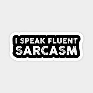 I Speak Fluent Sarcasm - Funny Sarcasm Sarcastic Shirt , Womens Shirt , Funny Humorous T-Shirt | Sarcastic Gifts Magnet