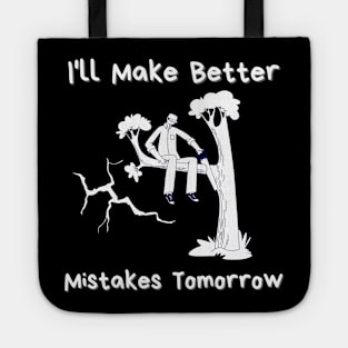 I'll Make Better Mistakes Tomorrow Tote