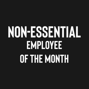 Non-essential Employee Of The Month T-Shirt