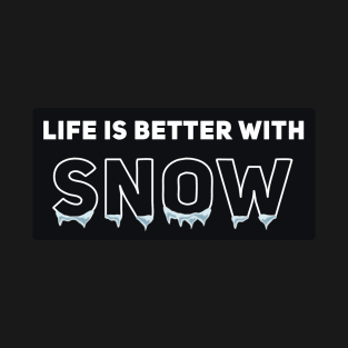 Life Is Better With Snow T-Shirt