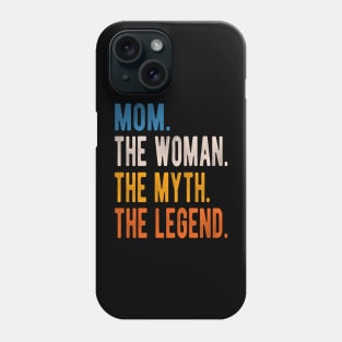 Mom The Woman The Myth The Legend Mothers Day Phone Case