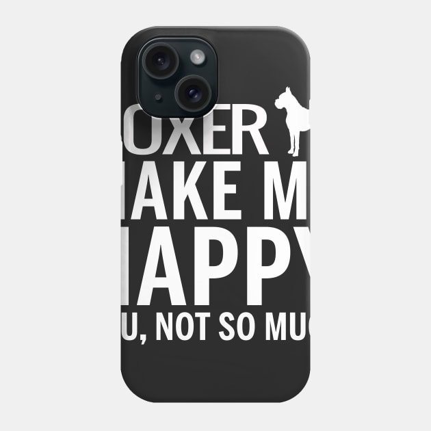 BOXER Shirt - BOXER Make Me Happy You not So Much Phone Case by bestsellingshirts