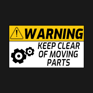 Keep Clear Of Moving Parts Machine Working T-Shirt