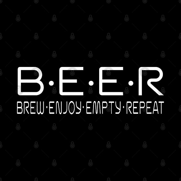 BEER Brew Enjoy Empty Repeat by Bugteeth