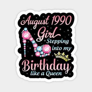 August 1990 Girl Stepping Into My Birthday 30 Years Like A Queen Happy Birthday To Me You Magnet