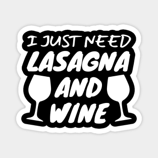 I Just Need Lasagna And Wine Magnet