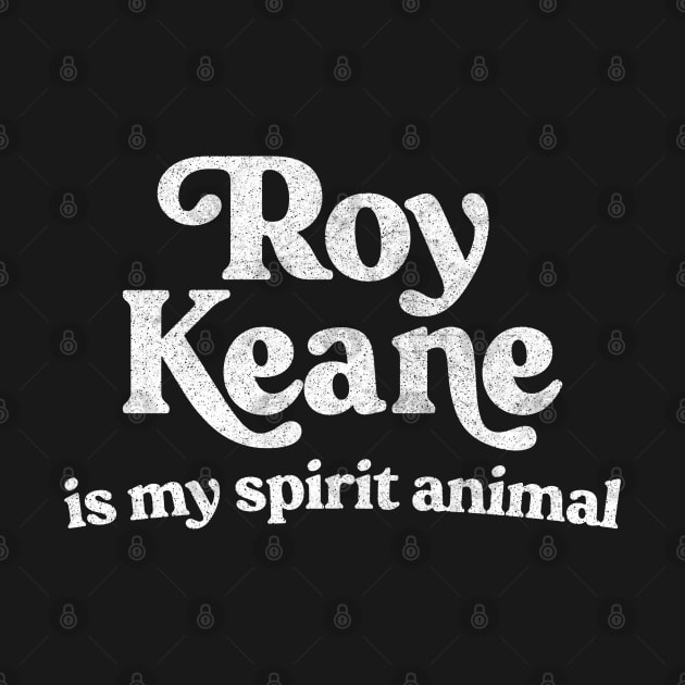 Roy Keane Is My Spirit Animal by DankFutura