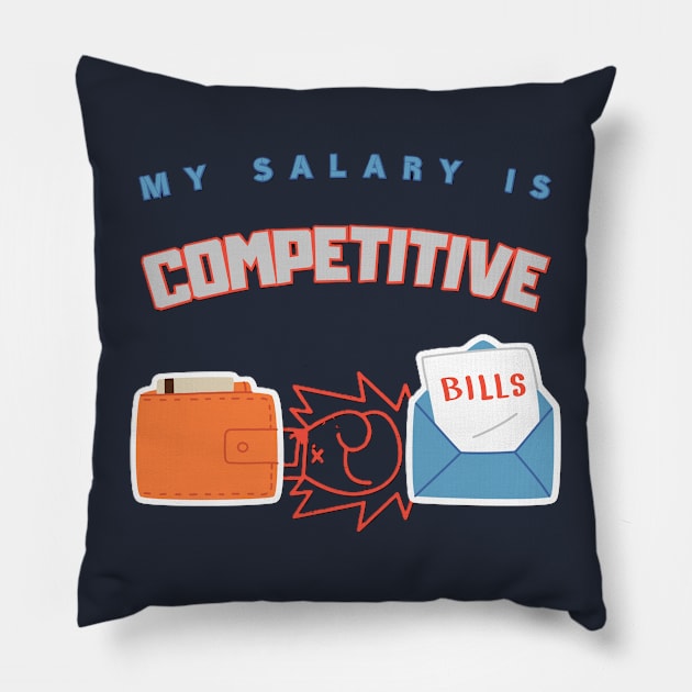My Salary Is Competitive Work Humor Pillow by EMMONOVI