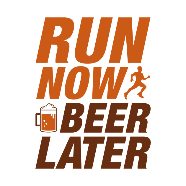 Run Now Beer Later Run Now Beer Later TShirt TeePublic
