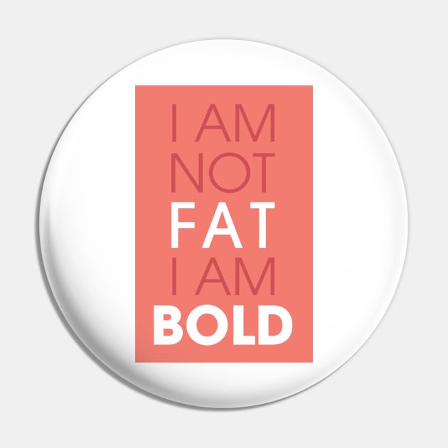 I am not fat I am bold Pin by Creative Style Studios