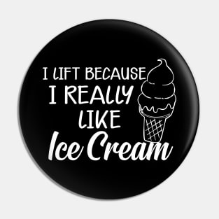 Ice Cream - I lift because I really like ice cream Pin