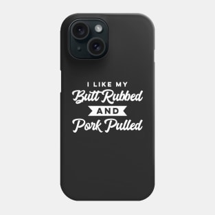 I Like My Butt Rubbed and Pork Pulled Funny BBQ Summer Party Phone Case