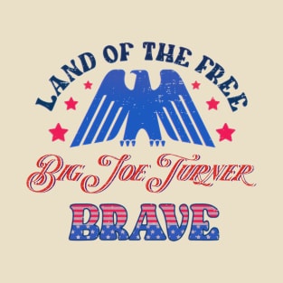 BRAVE BIG JOE TURNER - LAND OF THE FREE T-Shirt