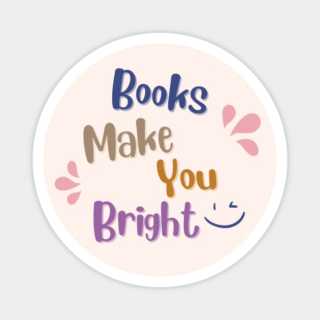 Books Make You Bright Book Nerd Inspirational Quote Magnet by Mish-Mash