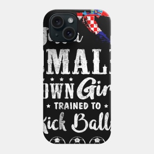 Just a Small Town Girl Croatia Soccer Tshirt Phone Case