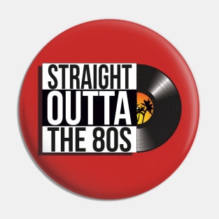 Straight Outta The 80s vinyl design Pin