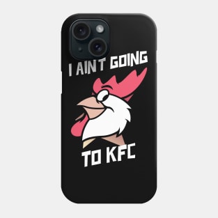 I Ain't Going to KFC - Chicken Funny Quote Phone Case