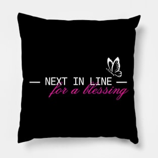 Next in Line for a Blessing Christian Pillow