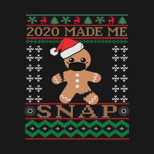 2020 made me snap Gingerbread T-Shirt