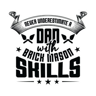 Brick Mason Never Underestimate Dad Skills Bricklayer T-Shirt