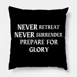 Never Retreat Never Surrender Prepare For GLORY! Pillow