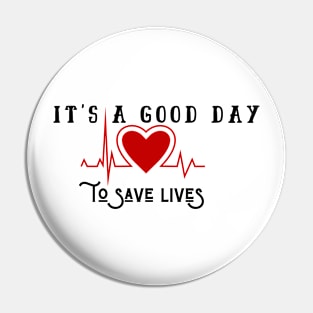 It's A Good Day To Save Lives Pin