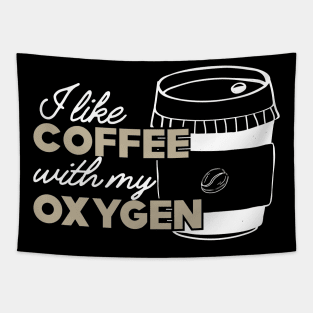 Coffee - I like coffee with my oxygen Tapestry